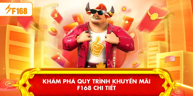 Khám phá quy trình Khuyến Mãi F168 chi tiết